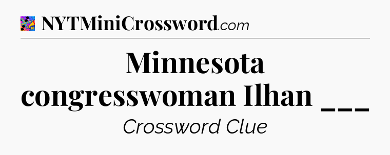 Minnesota congresswoman Ilhan ___ Crossword Clue