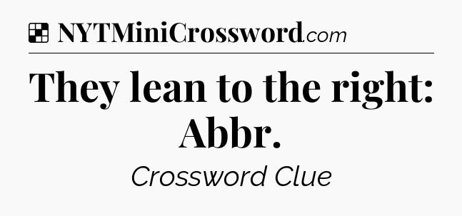 Solution: They lean to the right: Abbr - NYT Crossword