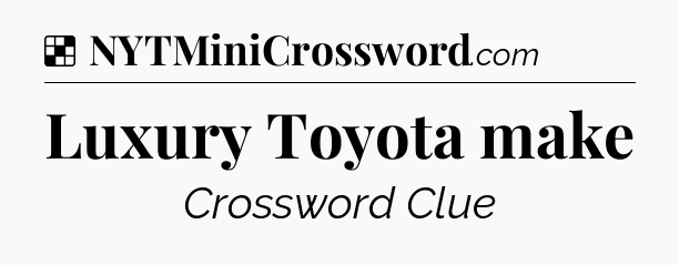 Solution: Luxury Toyota make - NYT Crossword