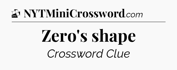 Zero's shape - Daily Themed Classic Crossword