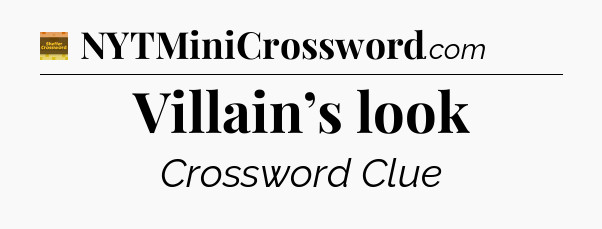 Villain’s look - Eugene Sheffer Crossword