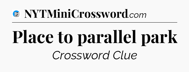 Place to parallel park Crossword Clue