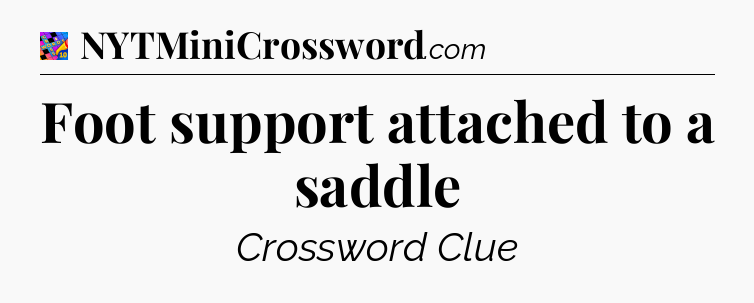 Foot support attached to a saddle Crossword Clue
