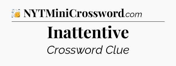 Inattentive - 7 Little Words