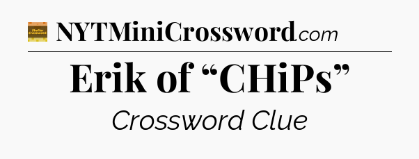 Erik of “CHiPs” - Eugene Sheffer Crossword