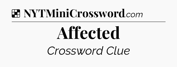 Solution: Affected - NYT Crossword