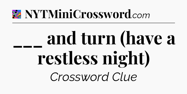 ___ and turn (have a restless night) Crossword Clue