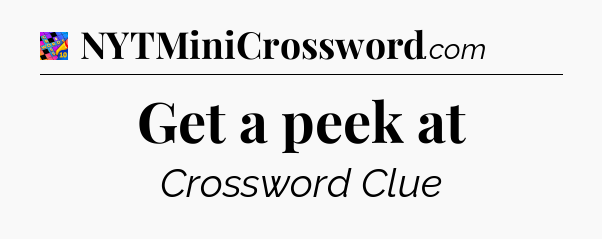 Get a peek at Crossword Clue