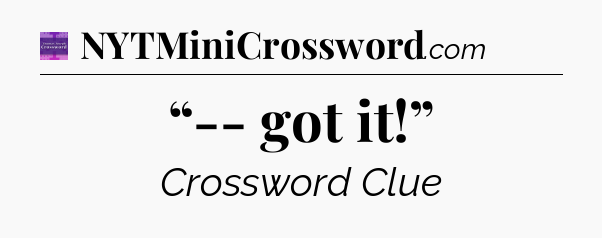 “-- got it!” - Thomas Joseph Crossword