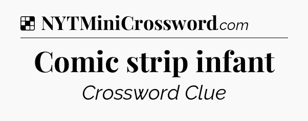 Solution: Comic strip infant - NYT Crossword