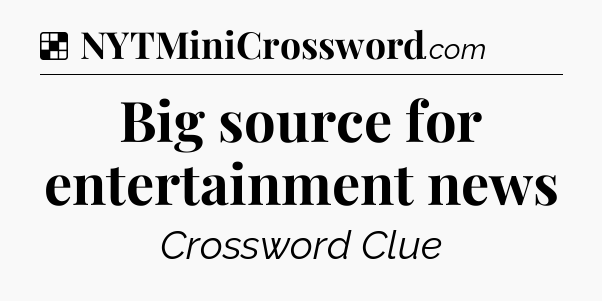 Solution: Big source for entertainment news - NYT Crossword