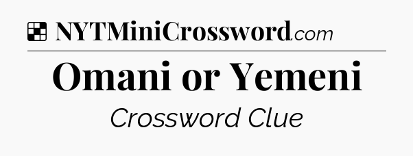 Solution: Omani or Yemeni - NYT Crossword