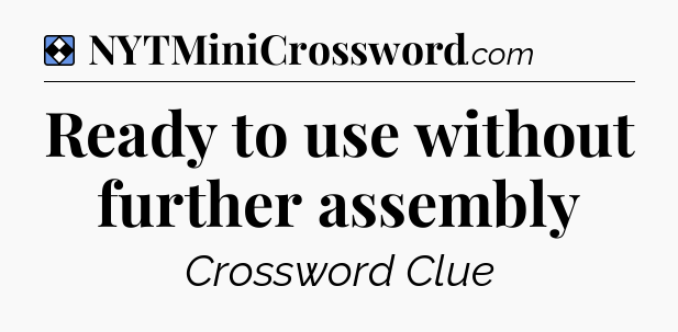 Solution: Ready to use without further assembly - NYT Mini Crossword