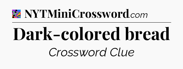 Dark-colored bread Crossword Clue