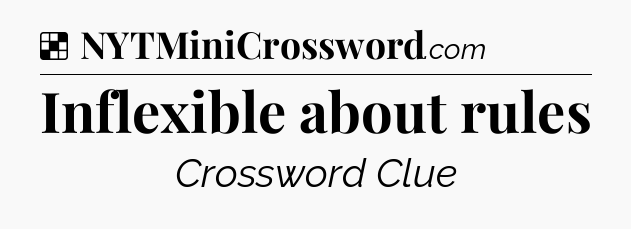 Solution: Inflexible about rules - NYT Crossword