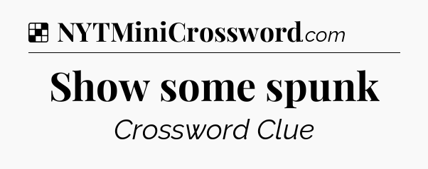 Solution: Show some spunk - NYT Crossword