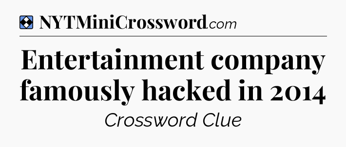 Solution: Entertainment company famously hacked in 2014 - NYT Mini Crossword
