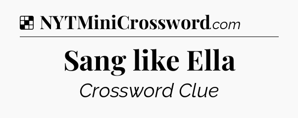 Solution: Sang like Ella - NYT Crossword
