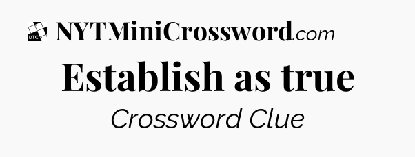Establish as true - Daily Themed Mini Crossword
