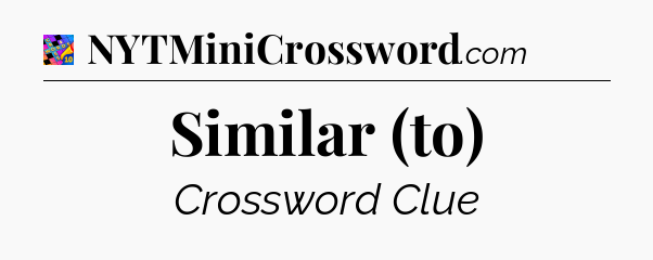 Similar (to) Crossword Clue