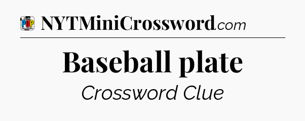 Baseball plate Crossword Clue