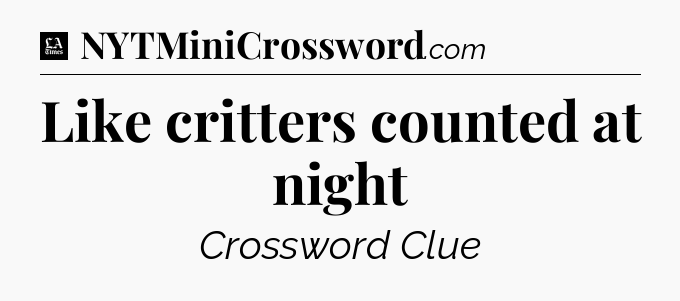 Like critters counted at night - LA Times Crossword