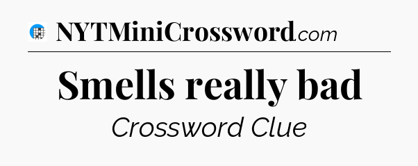 Smells really bad Crossword Clue