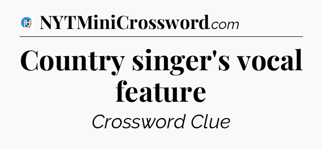 Country singer's vocal feature Crossword Clue