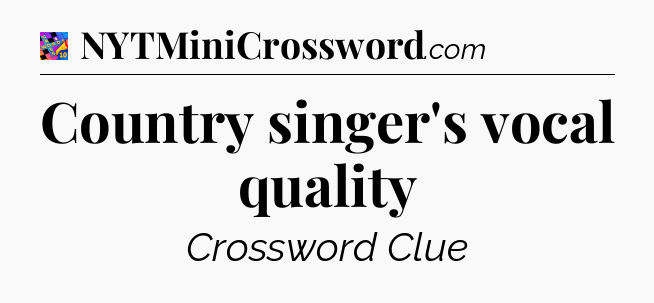 Country singer's vocal quality Crossword Clue