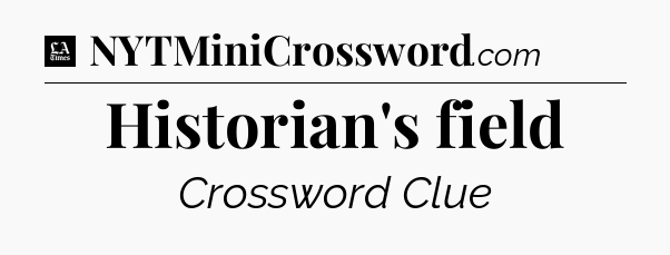 Historian's field - LA Times Crossword