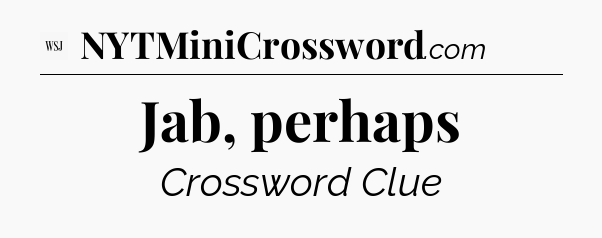 Jab, perhaps - WSJ Crossword