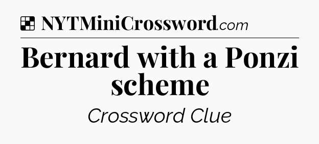 Solution: Bernard with a Ponzi scheme - NYT Crossword