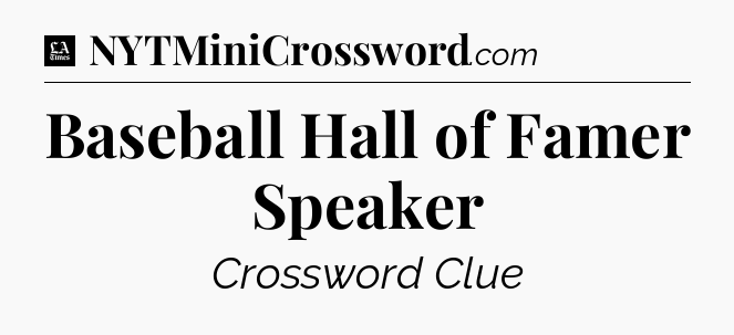 Baseball Hall of Famer Speaker - LA Times Crossword