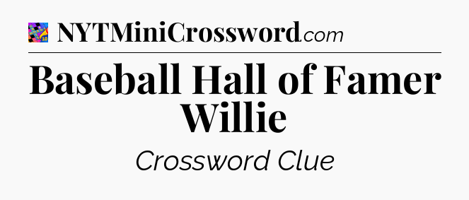 Baseball Hall of Famer Willie Crossword Clue