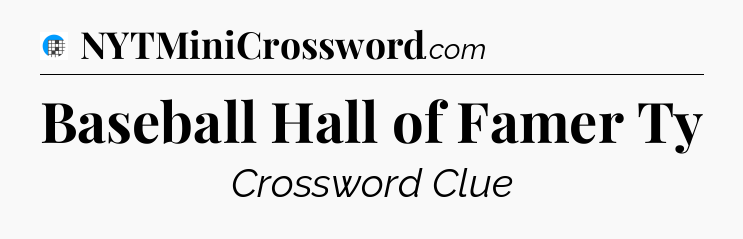 Baseball Hall of Famer Ty Crossword Clue