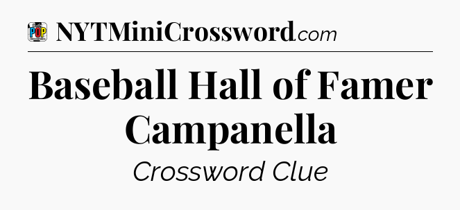 Baseball Hall of Famer Campanella Crossword Clue