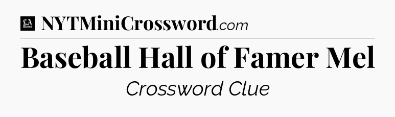 Baseball Hall of Famer Mel - LA Times Crossword