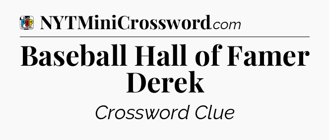 Baseball Hall of Famer Derek Crossword Clue