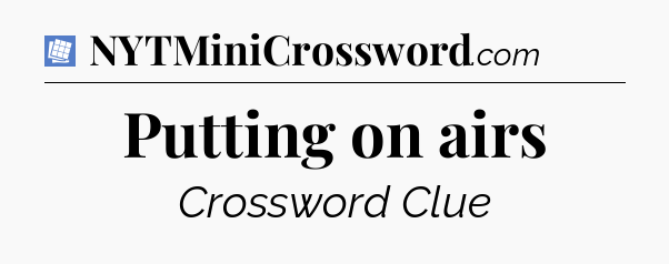 Putting on airs Puzzle Page Crossword Clue