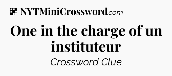 Solution: One in the charge of un instituteur - NYT Crossword