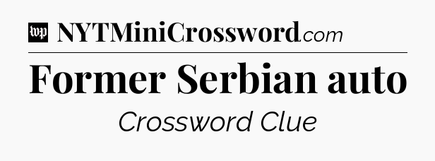 Former Serbian auto Crossword Clue