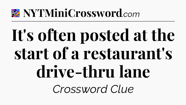 It's often posted at the start of a restaurant's drive-thru lane Crossword Clue