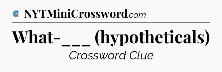 What-___ (hypotheticals) Crossword Clue
