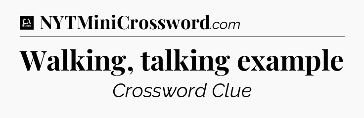 Walking, talking example - LA Times Crossword