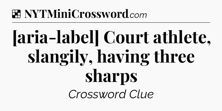 Solution: [aria-label] Court athlete, slangily, having three sharps - NYT Crossword