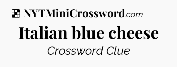 Solution: Italian blue cheese - NYT Crossword