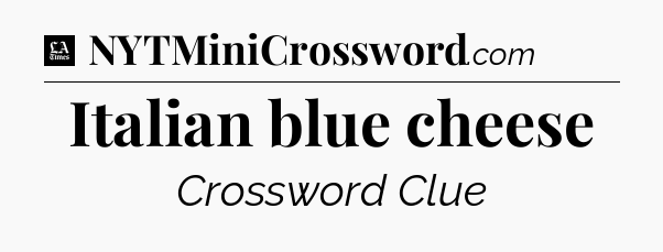 Italian blue cheese - LA Times Crossword