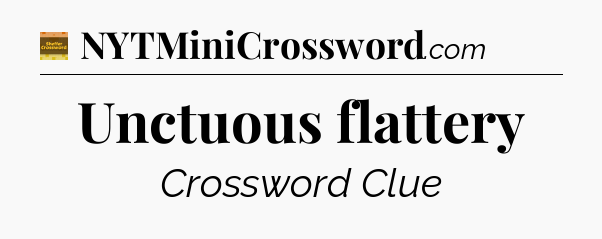 Unctuous flattery - Eugene Sheffer Crossword
