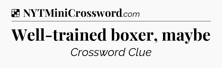 Solution: Well-trained boxer, maybe - NYT Crossword