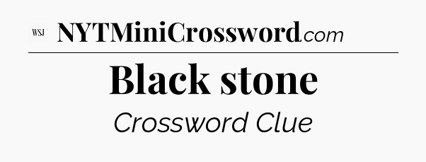 Black stone - WSJ Crossword